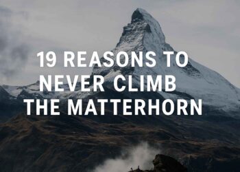 19 Reasons to Never Climb the Matterhorn